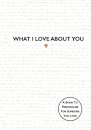 What I Love About You