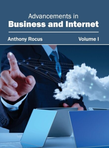 Advancements in Business and Internet: Volume I