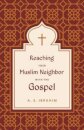 Reaching Your Muslim Neighbor with the Gospel