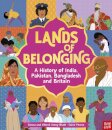 Lands of Belonging: A History of India, Pakistan, Bangladesh and Britain