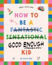 How to Be a (fantastic Sensational) Good Enough Kid