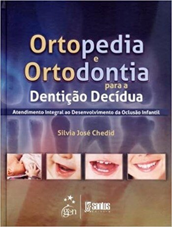 Ortopedia e Ortodontia para a Dentição Decídua - Atendimento Integral ao Desenvolvimento da Oclusão Infantil