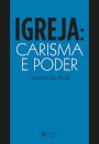 Igreja: Carisma E Poder: Ensaios De Eclesiologia Militante