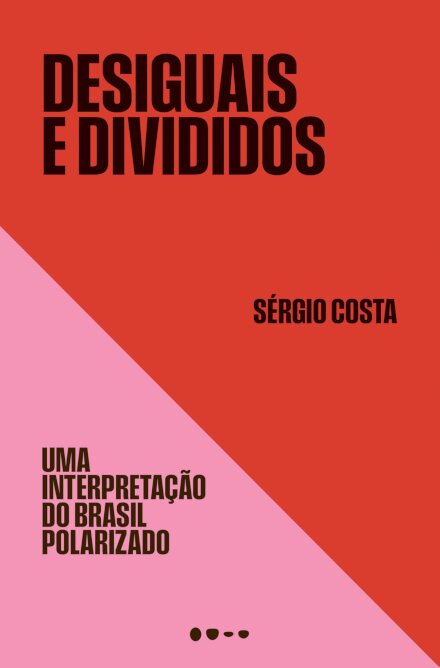 Desiguais e divididos: uma interpretação do Brasil polarizad
