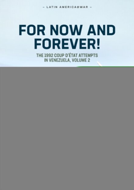 For Now and Forever! The 1992 Coup d’etat Attempts in Venezuela Volume 2
