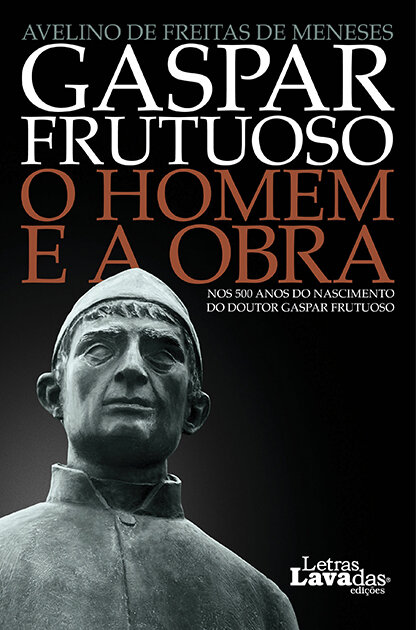 Gaspar Frutuoso: O Homem e a Obra nos 500 anos do Nascimento do Doutor Gaspar Frutuoso