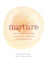 Nurture: A Modern Guide to Pregnancy, Birth, Early Motherhood—and Trusting Yourself and Your Body