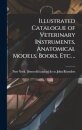 Illustrated Catalogue of Veterinary Instruments, Anatomical Models, Books, etc. ..