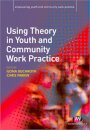 Using Theory in Youth and Community Work Practice
