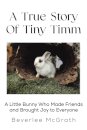 A True Story Of Tiny Timm