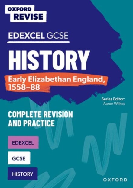 Oxford Revise: Edexcel GCSE History: Early Elizabethan England, 1558-88 Complete Revision and Practice