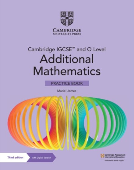 Cambridge IGCSE™ and O Level Additional Mathematics Practice Book with Digital Version (2 Years' Access)