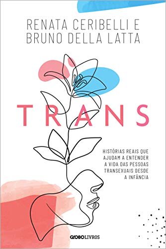 Trans: histórias reais que ajudam a entender a vida pessoas