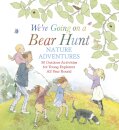 We're Going on a Bear Hunt Nature Adventures: 30 Outdoor Activities for Young Explorers All Year Round