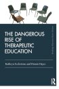 The Dangerous Rise of Therapeutic Education