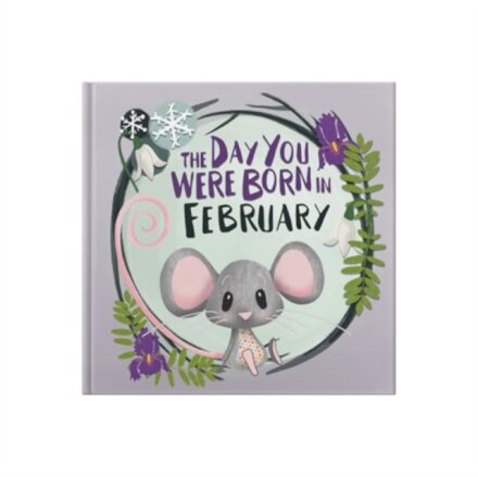 The Day You Were Born In February. . .