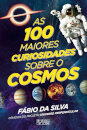 As 100 Maiores Curiosidades sobre o Cosmos
