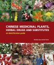 Chinese Medicinal Plants, Herbal Drugs and Substitutes: an identification guide