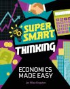 Super Smart Thinking: Economics Made Easy