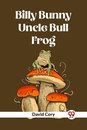 Billy Bunny And Uncle Bull Frog