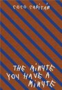 THE MINUTE YOU HAVE A MINUTE