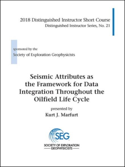 Seismic Attributes As the Framework for Data Integration Throughout the Oilfield Life Cycle