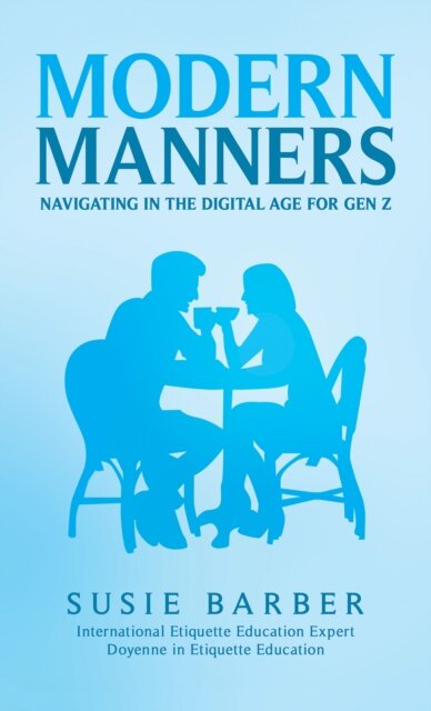 Modern Manners : Navigating in the Digital Age for Gen Z