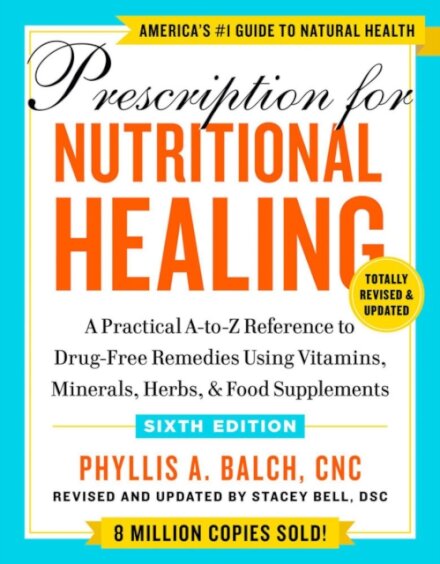 Prescription for Nutritional Healing, Sixth Edition