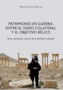 Patrimonio en Guerra: Entre el dano colateral y el objetivo belico
