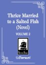 Thrice Married To A Salted Fish Vol 02 (Novel)