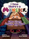 I Think There's a Monster Who Lives Under My Bed