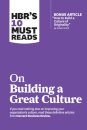 HBR's 10 Must Reads on Building a Great Culture (with bonus article "How to Build a Culture of Originality" by Adam Grant)