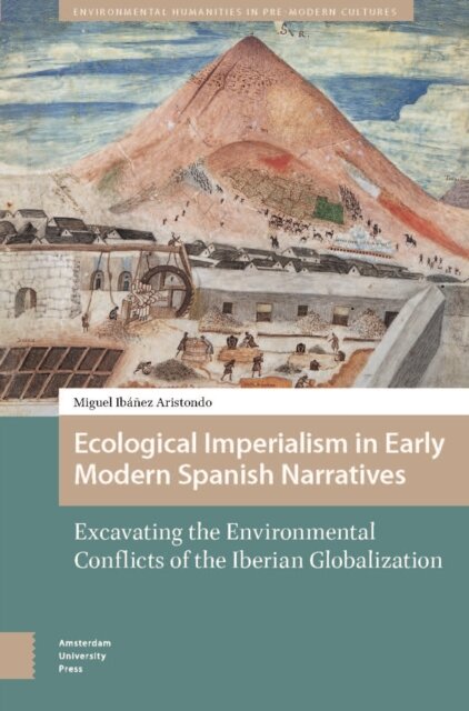 Ecological Imperialism in Early Modern Spanish Narratives
