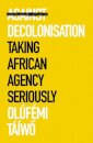 Against Decolonisation : Taking African Agency Seriously (African Arguments)