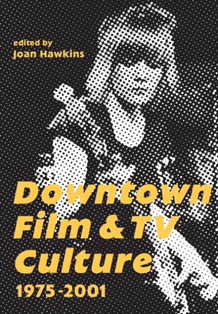 Downtown Film and TV Culture 1975-2001