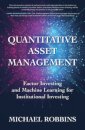 Quantitative Asset Management: Factor Investing and Machine Learning for Institutional Investing
