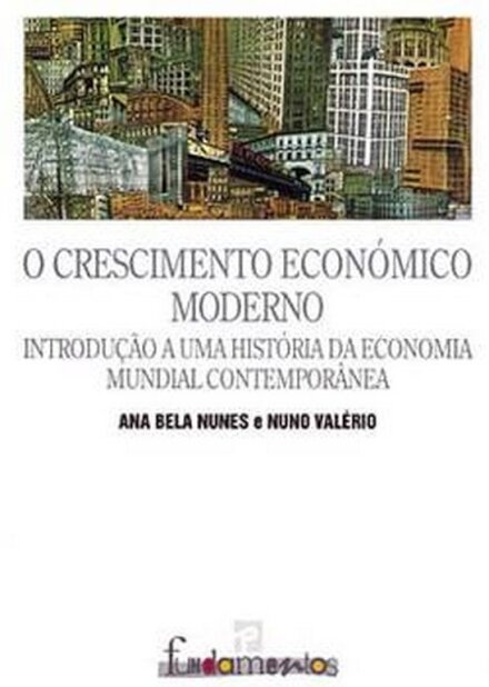 O Crescimento Económico Moderno - Introdução a uma História da Economia Mundial Contemporânea