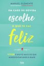 Em Caso de Dúvida, Escolhe o que te Faz Feliz