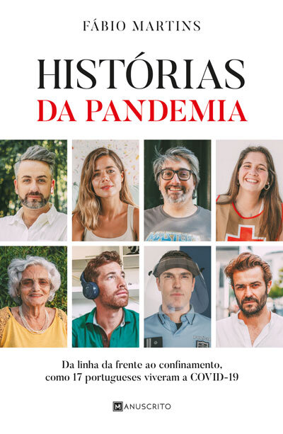 Histórias da Pandemia - Da Linha da Frente ao Confinamento, Como 17 Portugueses Viveram a COVID-19