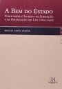 A Bem do Estado - Publicidade e Segredo na Formação e na Divulgação das Leis (1820-1910)