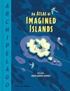 Archipelago: An Atlas of Imagined Islands