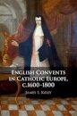 English Convents in Catholic Europe, c.1600–1800