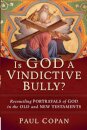 Is God a Vindictive Bully? – Reconciling Portrayals of God in the Old and New Testaments