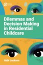 Dilemmas and Decision Making in Residential Childcare