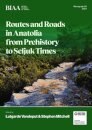 Routes and Roads in Anatolia from Prehistory to Seljuk Times