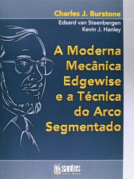Moderna Mecânica Edgewise E A Técnica Arco Segmentado