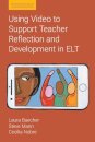 Using Video to Support Teacher Reflection and Development in ELT
