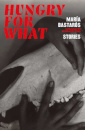 Hungry For What: Stories