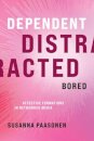 Dependent, Distracted, Bored