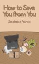 How To Save You From You